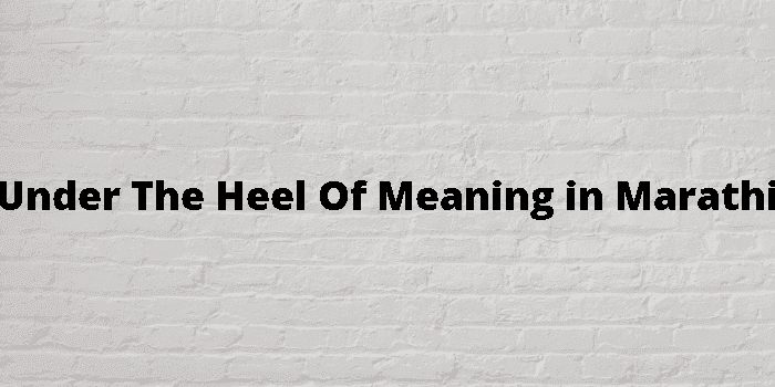 under the heel of