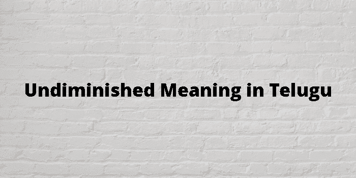 undiminished