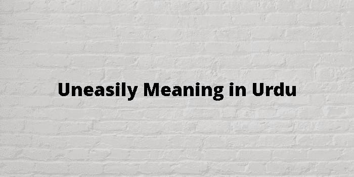uneasily