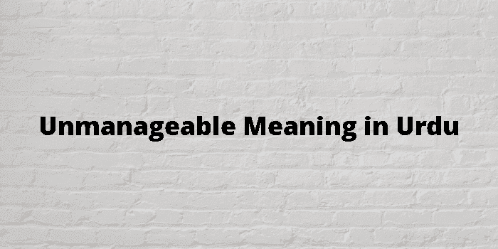 unmanageable