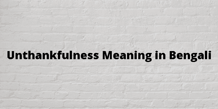 unthankfulness