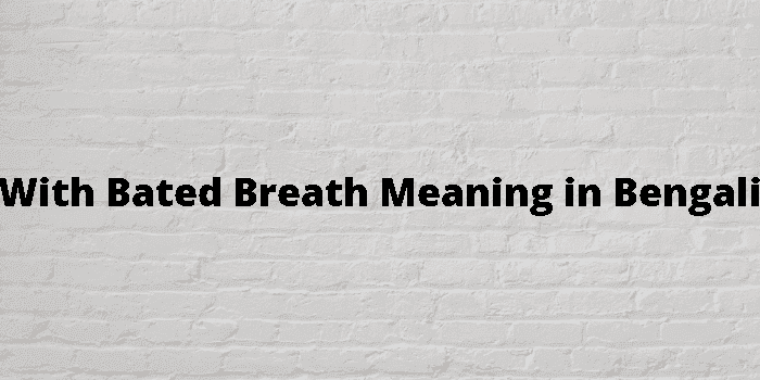 with bated breath