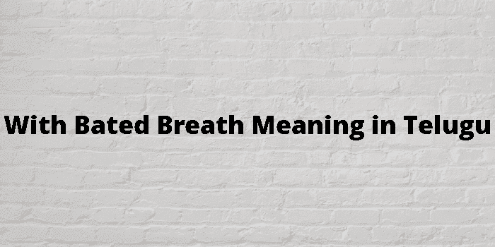 with bated breath