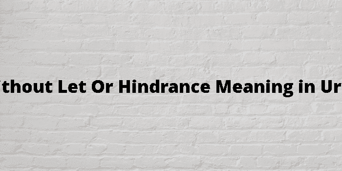 without let or hindrance