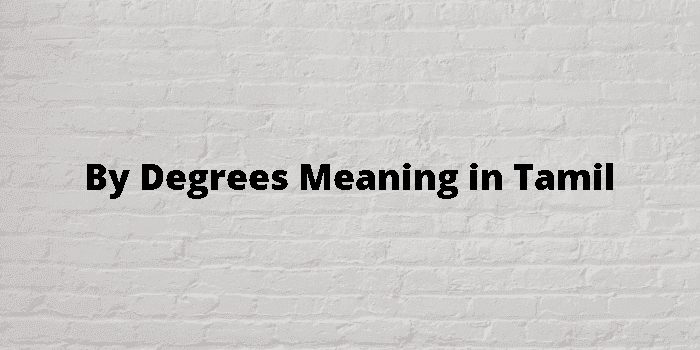 by degrees